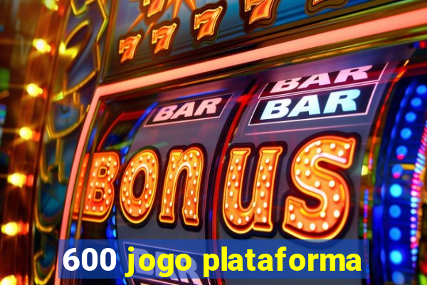 600 jogo plataforma